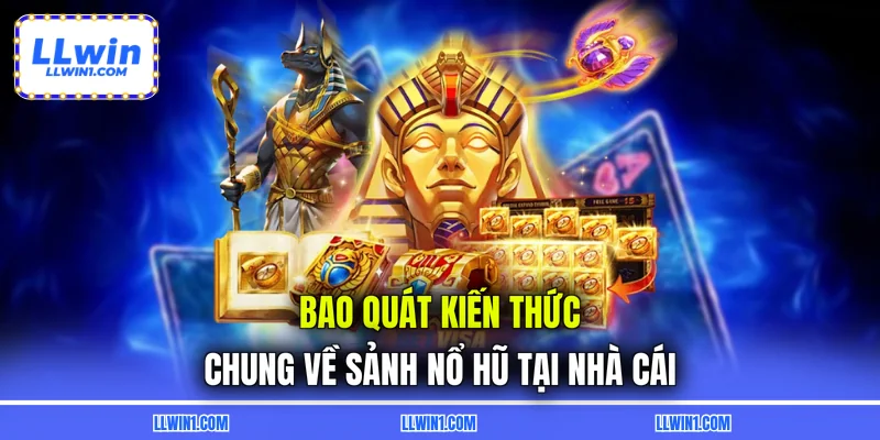 Bao quát kiến thức chung về sảnh nổ hũ tại nhà cái