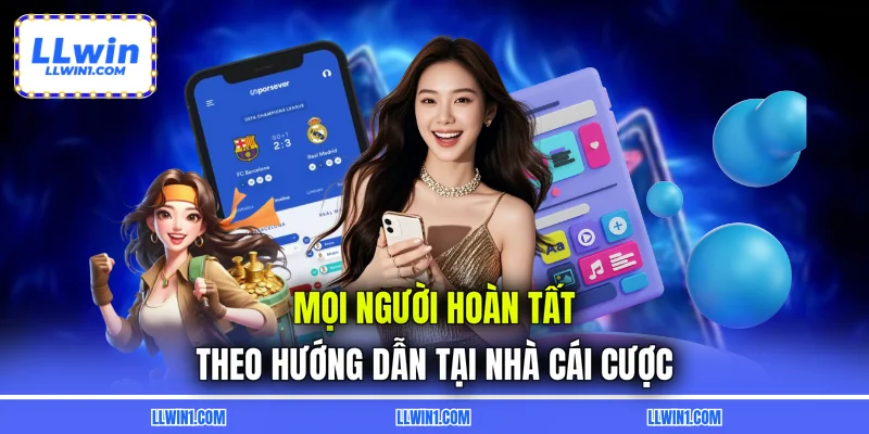Mọi người hoàn tất theo hướng dẫn tại nhà cái cược