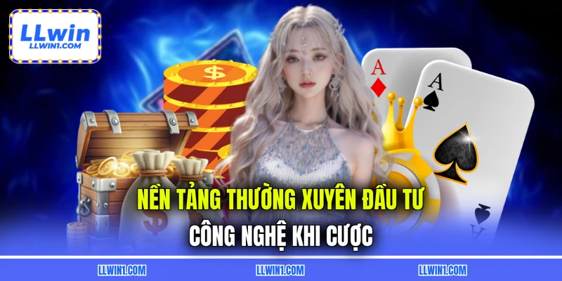 Nền tảng thường xuyên đầu tư công nghệ khi cược