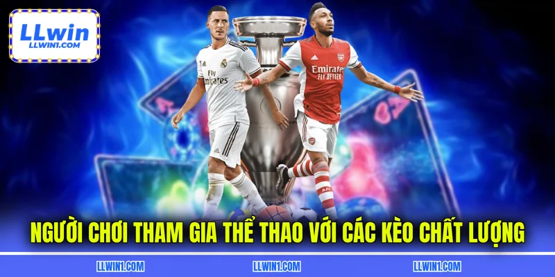 Người chơi tham gia thể thao với các kèo chất lượng