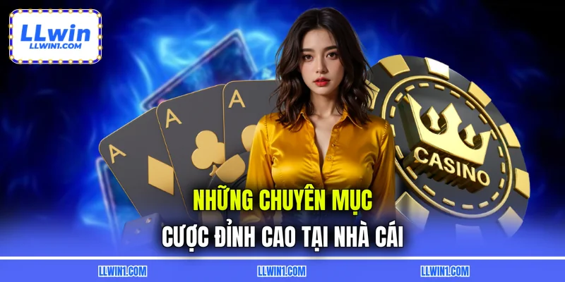 Những chuyên mục cược đỉnh cao tại nhà cái