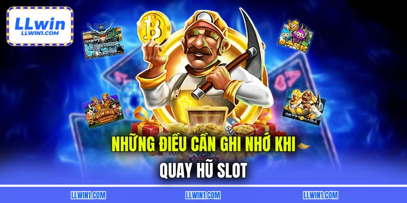 Những điều cần ghi nhớ khi quay hũ slot
