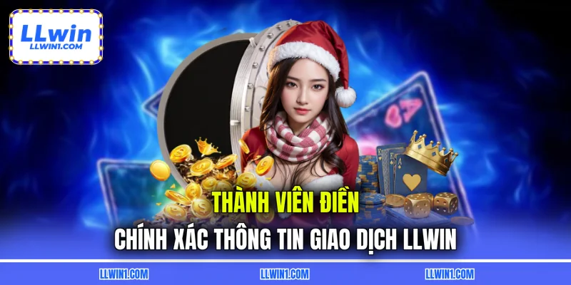 Thành viên điền chính xác thông tin giao dịch LLWIN