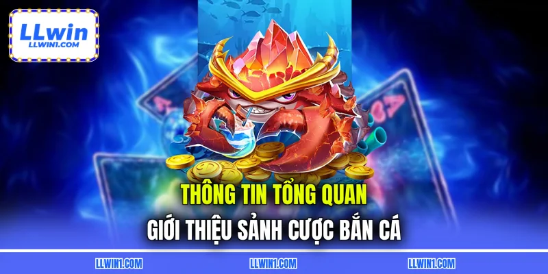 Thông tin tổng quan giới thiệu sảnh cược bắn cá
