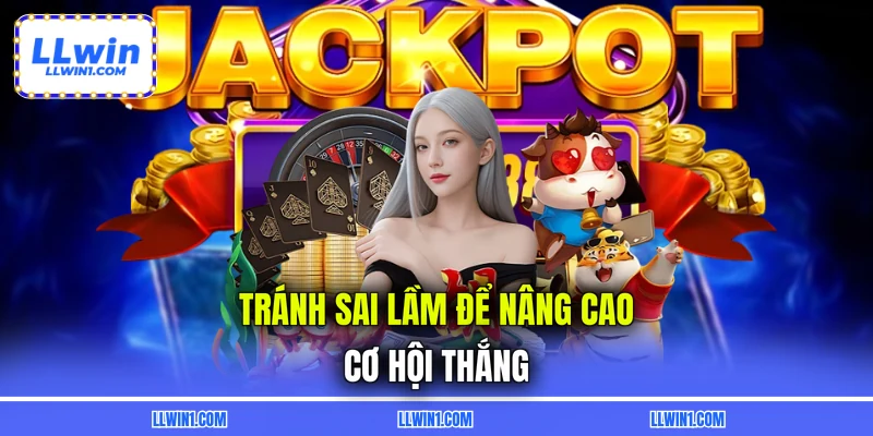 Tránh sai lầm để nâng cao cơ hội thắng